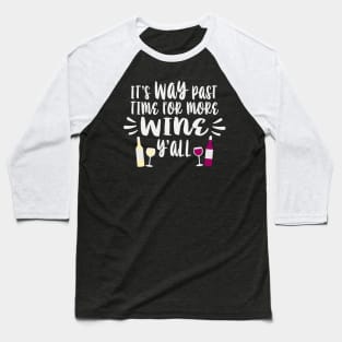 Its Way Past Time For More Wine Yall Baseball T-Shirt